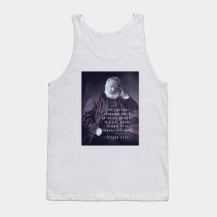 Victor Hugo portrait and  quote: On n’est pas inoccupé parce qu’on est absorbé. Tank Top